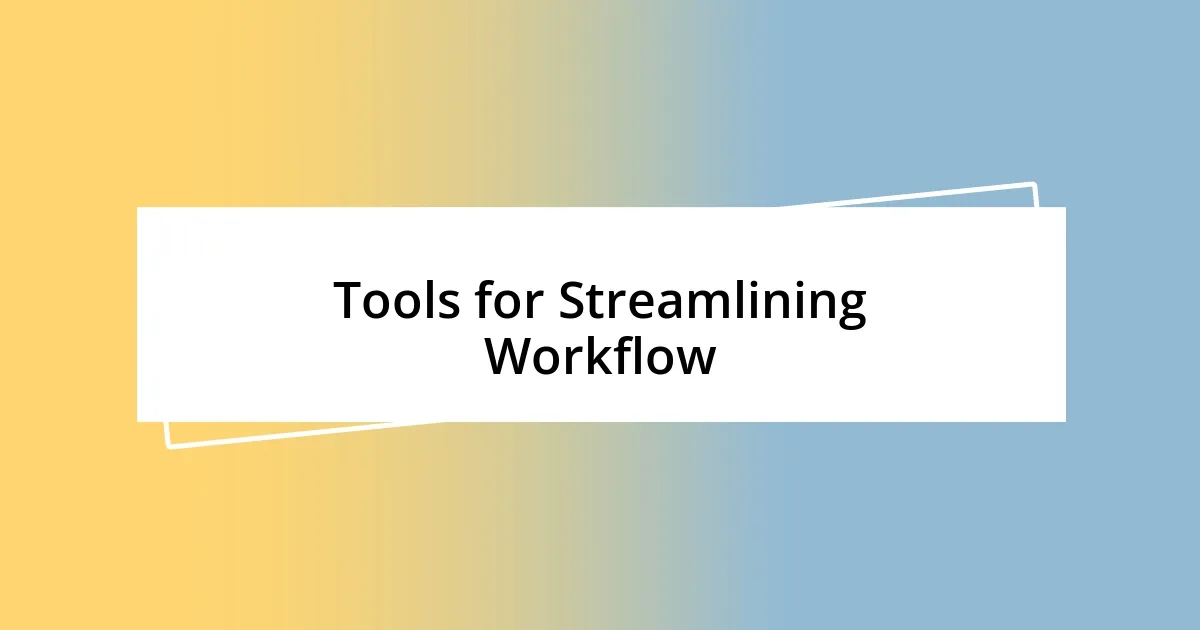 Tools for Streamlining Workflow