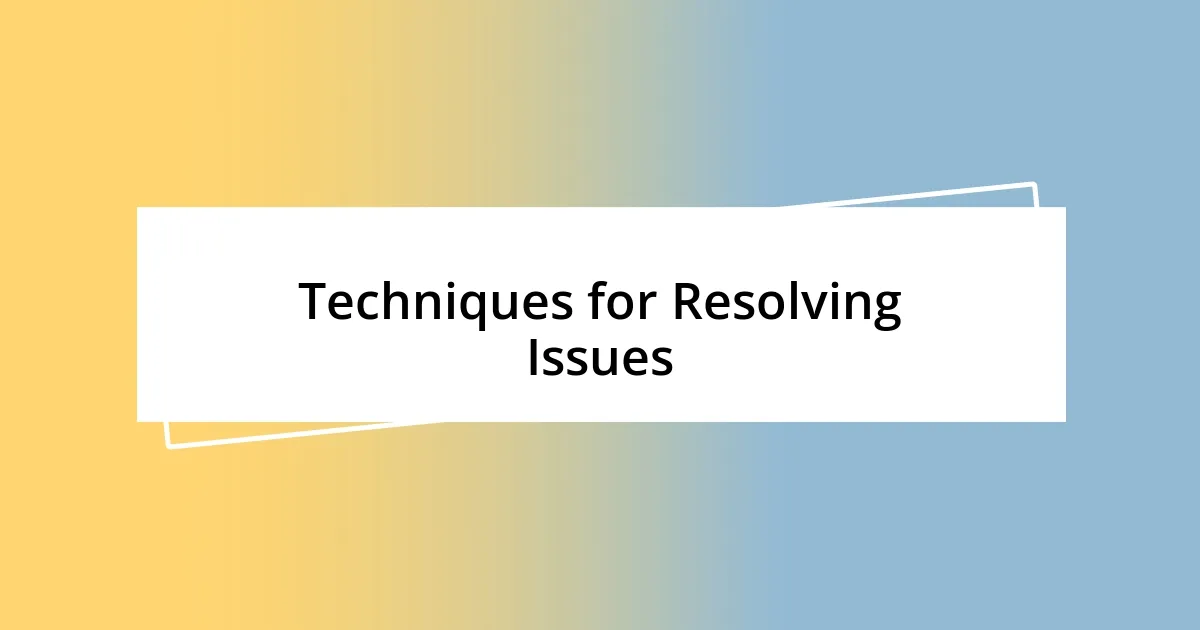 Techniques for Resolving Issues