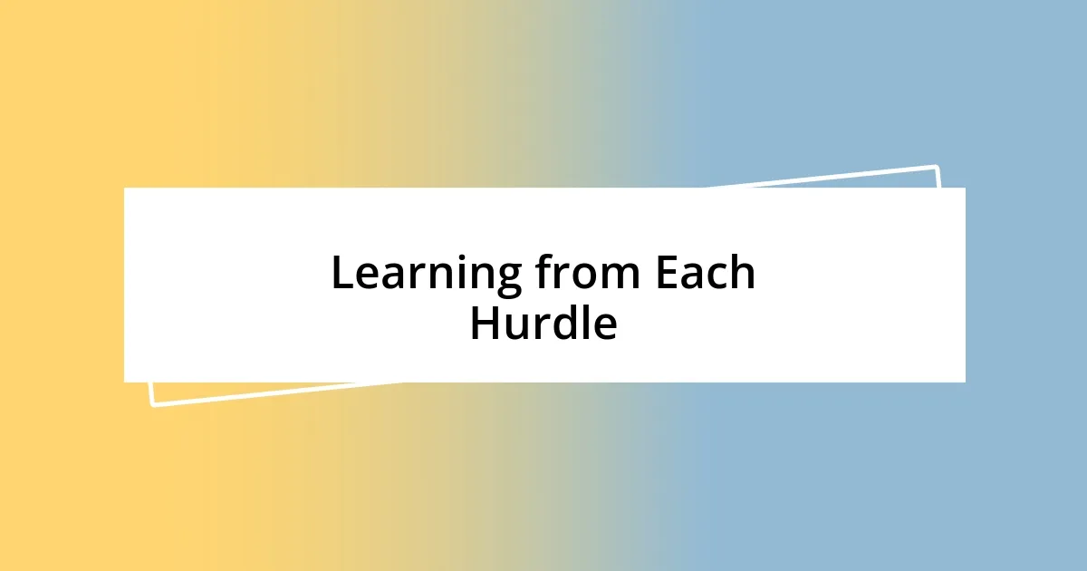 Learning from Each Hurdle