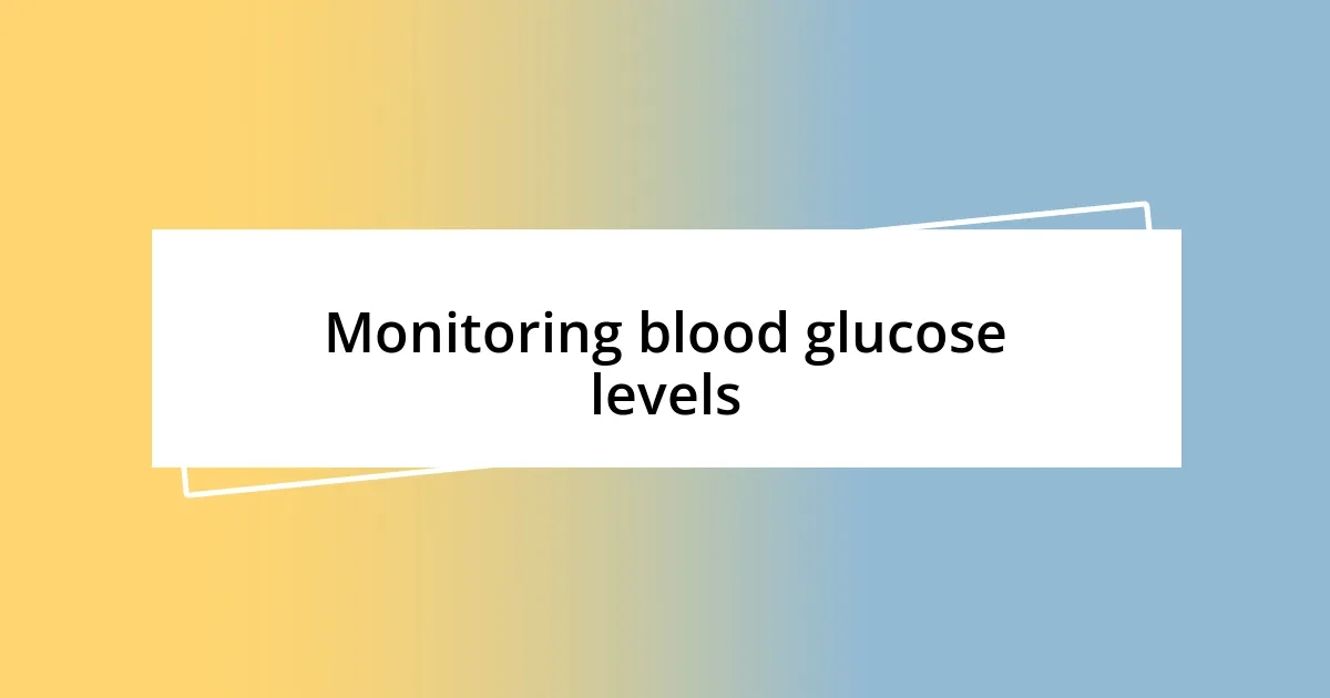 Monitoring blood glucose levels