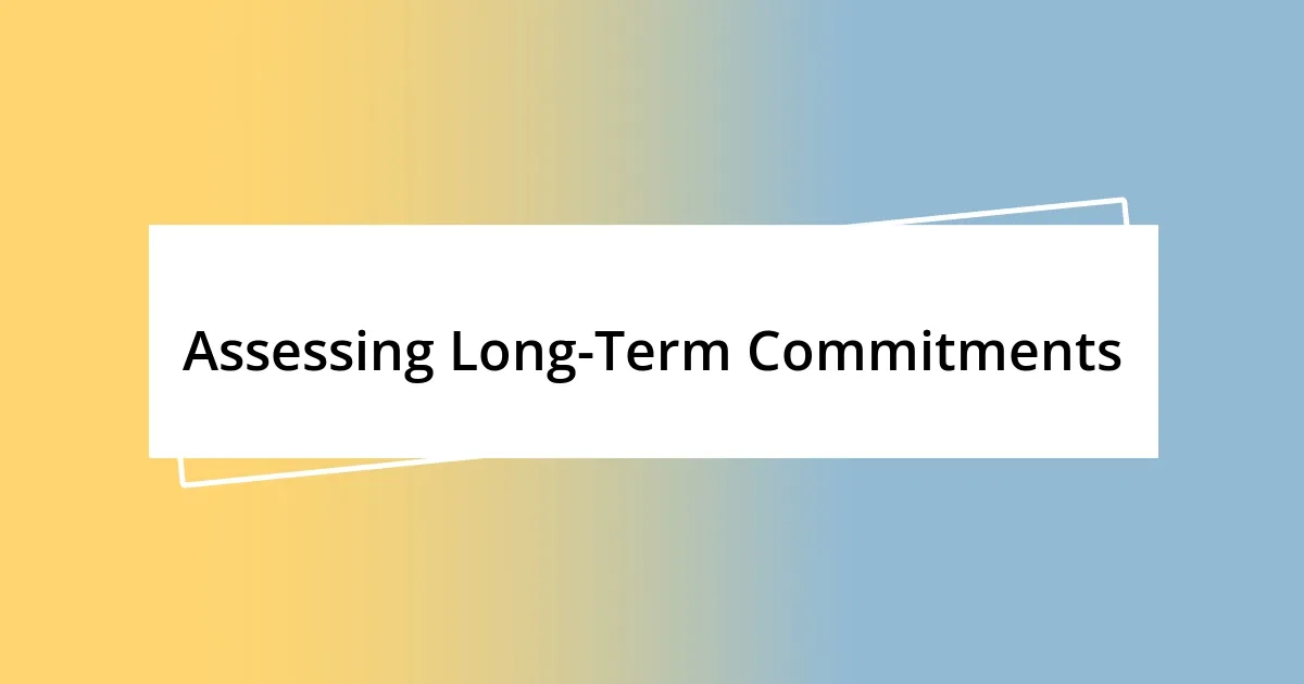 Assessing Long-Term Commitments