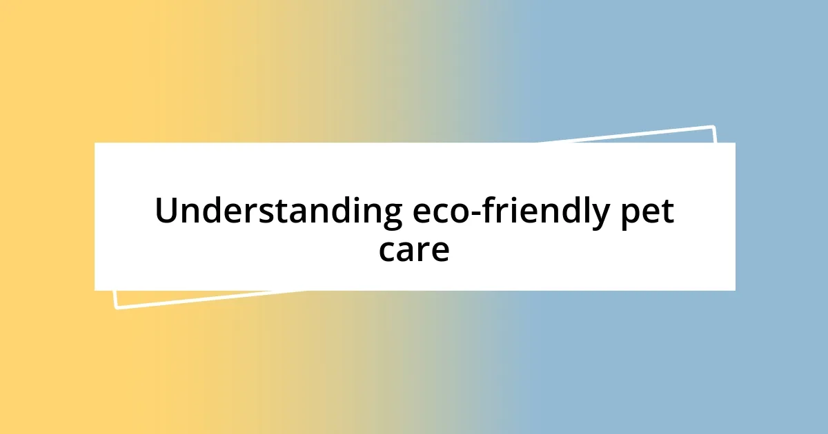 Understanding eco-friendly pet care