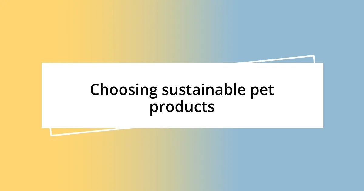 Choosing sustainable pet products