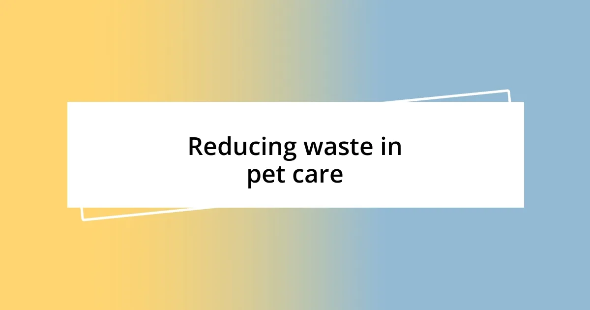 Reducing waste in pet care