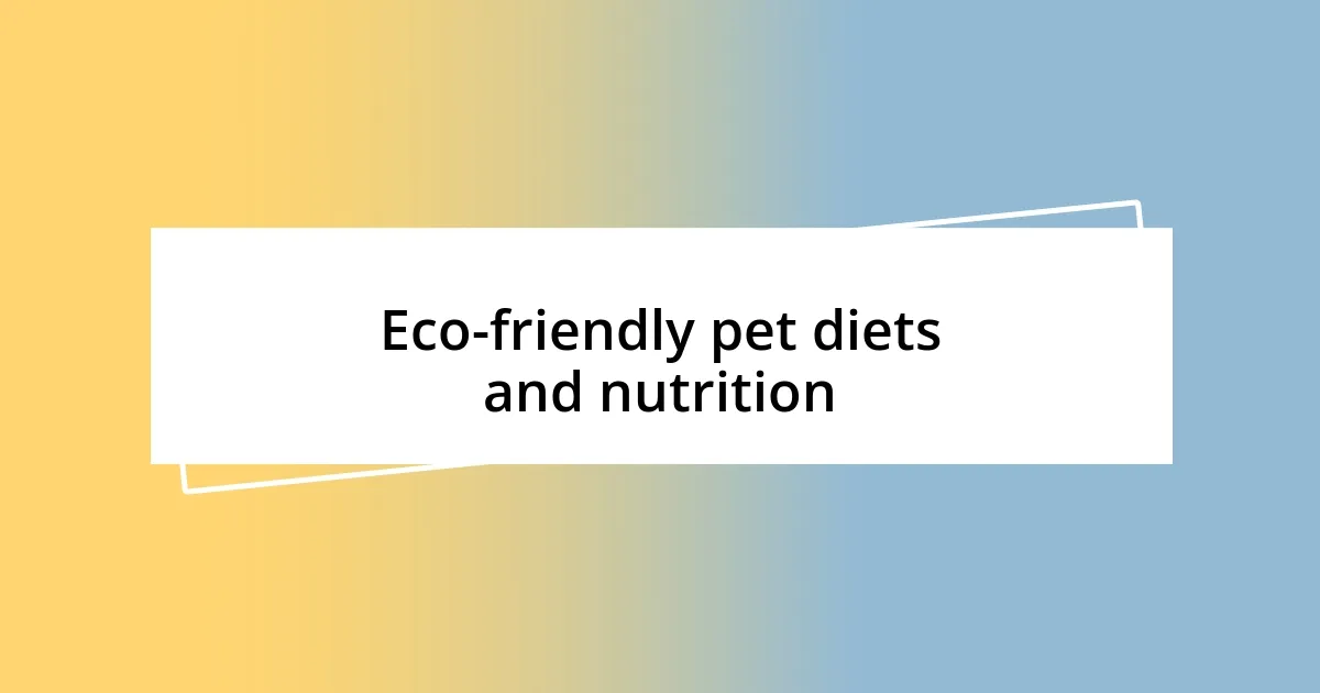 Eco-friendly pet diets and nutrition