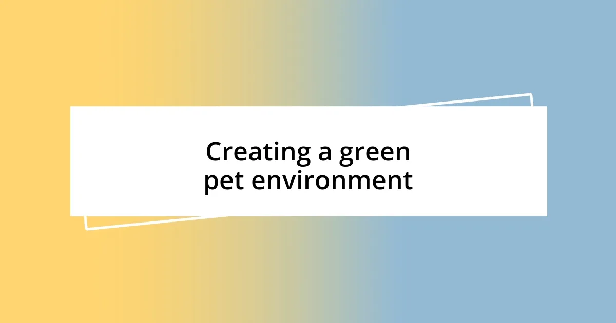 Creating a green pet environment