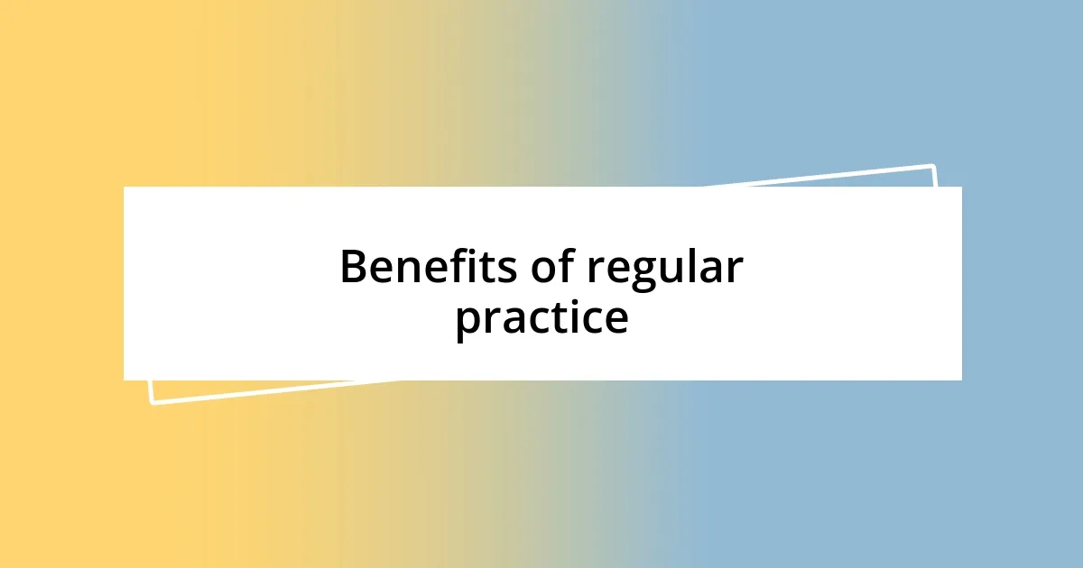 Benefits of regular practice