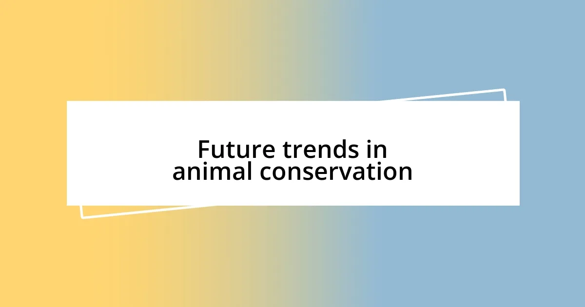 Future trends in animal conservation