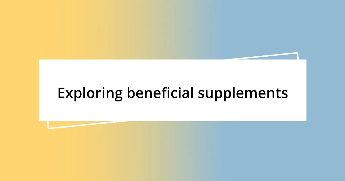 Exploring beneficial supplements