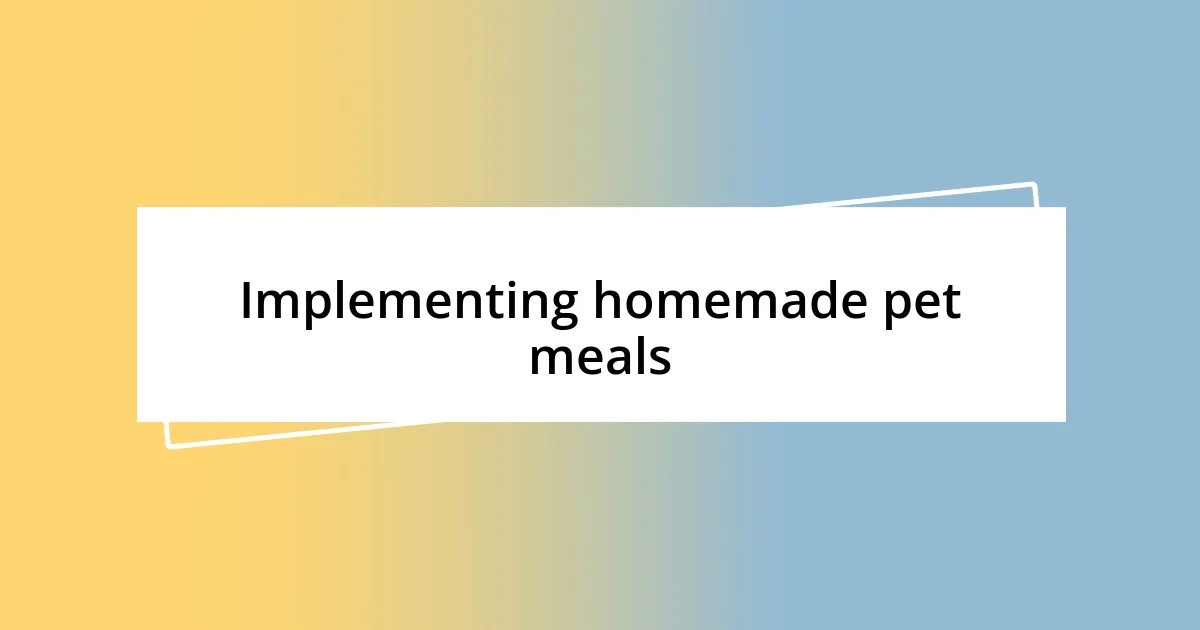 Implementing homemade pet meals