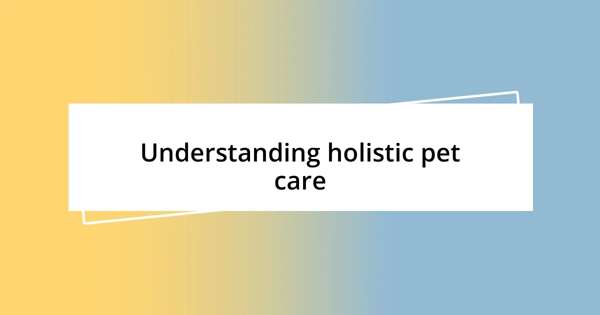 Understanding holistic pet care