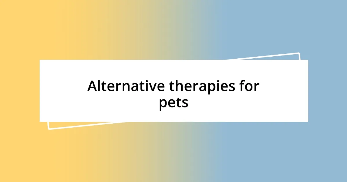 Alternative therapies for pets