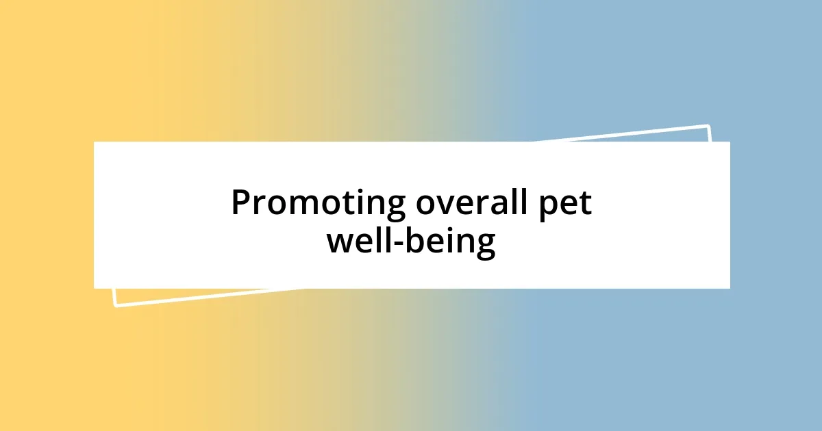 Promoting overall pet well-being