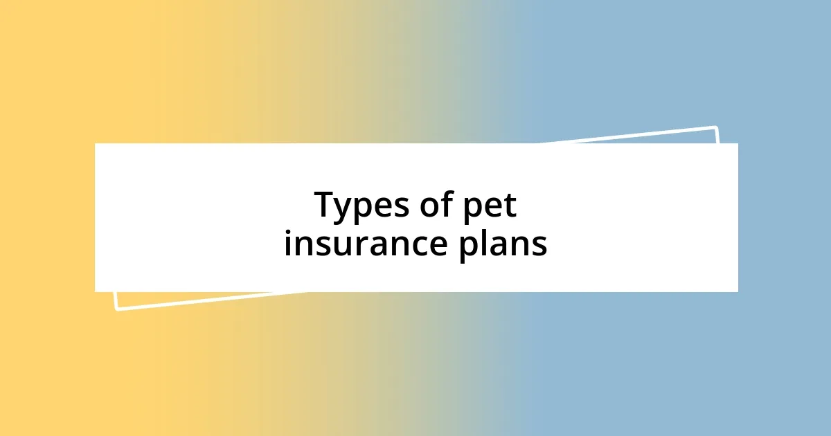 Types of pet insurance plans