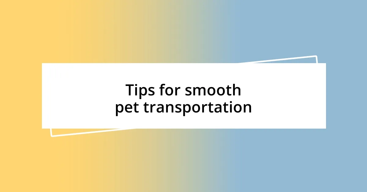 Tips for smooth pet transportation