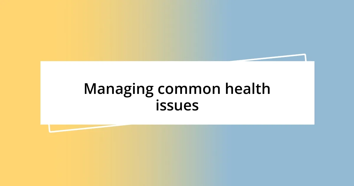 Managing common health issues