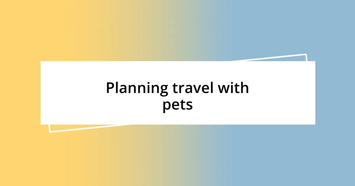 Planning travel with pets