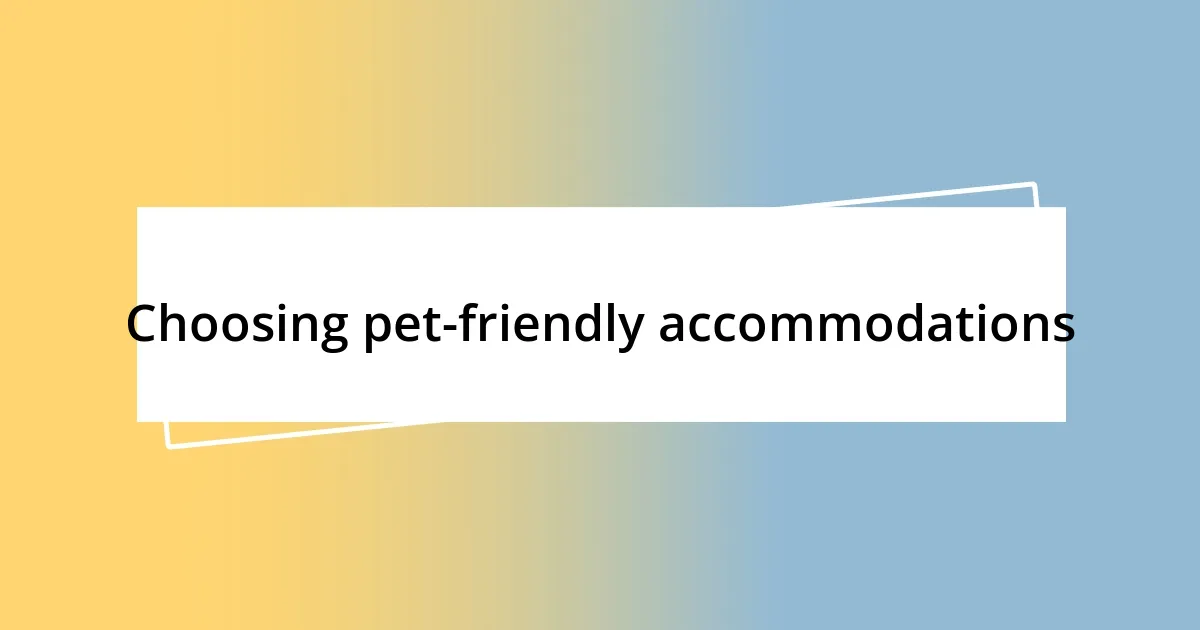 Choosing pet-friendly accommodations