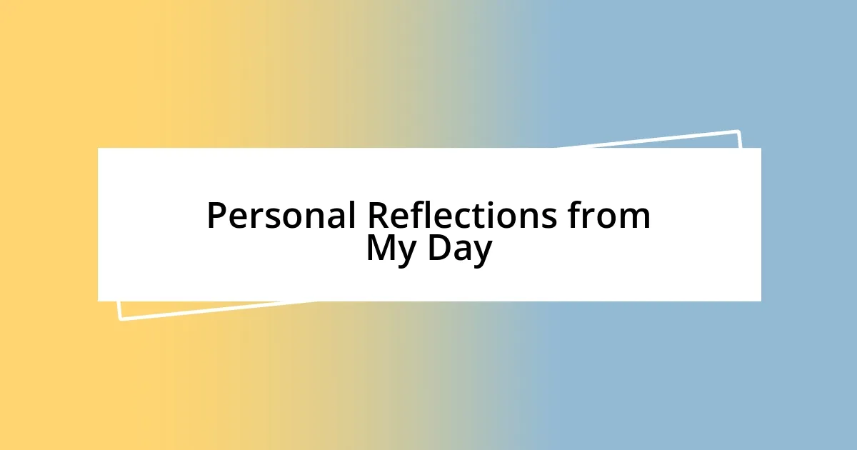 Personal Reflections from My Day