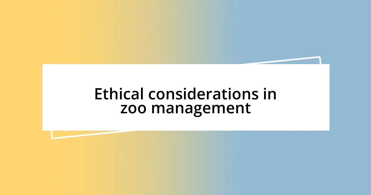 Ethical considerations in zoo management