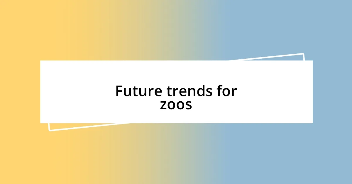 Future trends for zoos