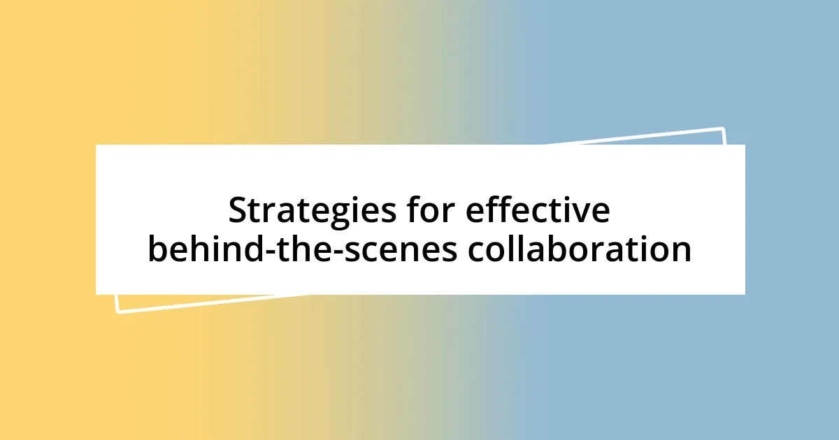 Strategies for effective behind-the-scenes collaboration