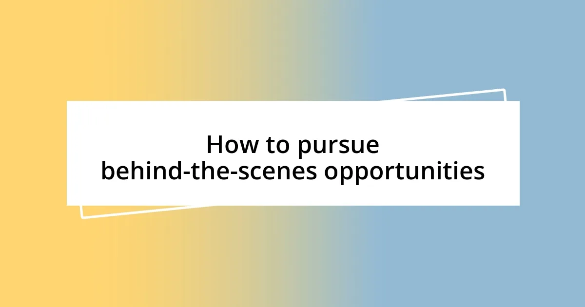 How to pursue behind-the-scenes opportunities