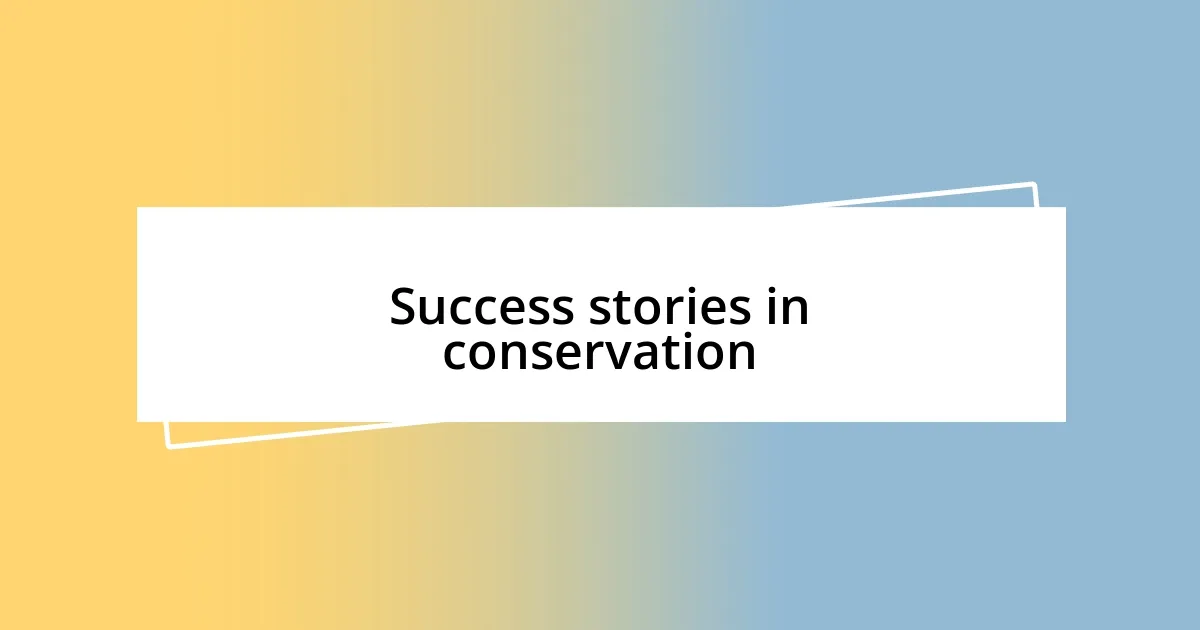 Success stories in conservation