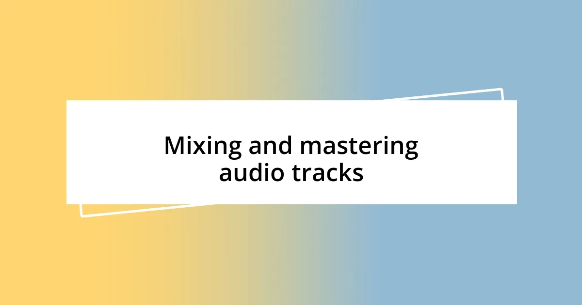 Mixing and mastering audio tracks