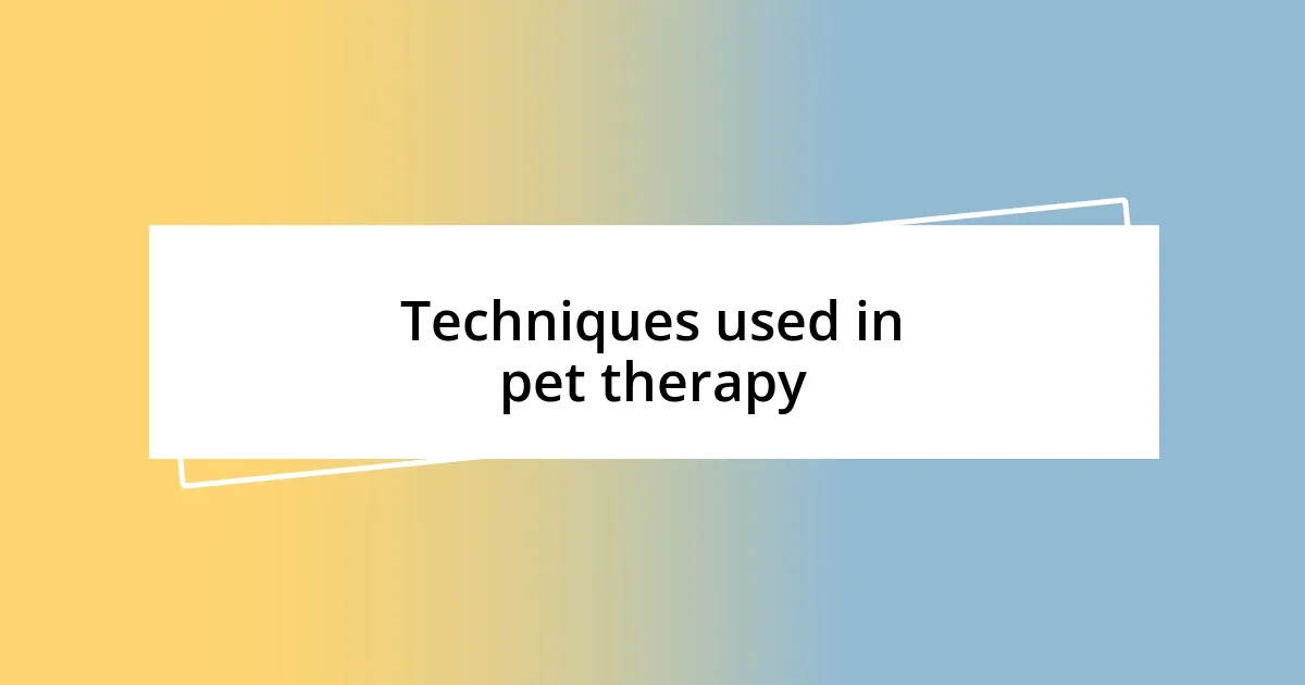 Techniques used in pet therapy