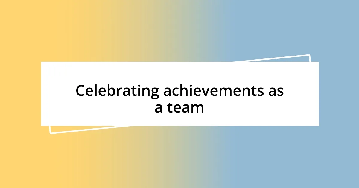 Celebrating achievements as a team