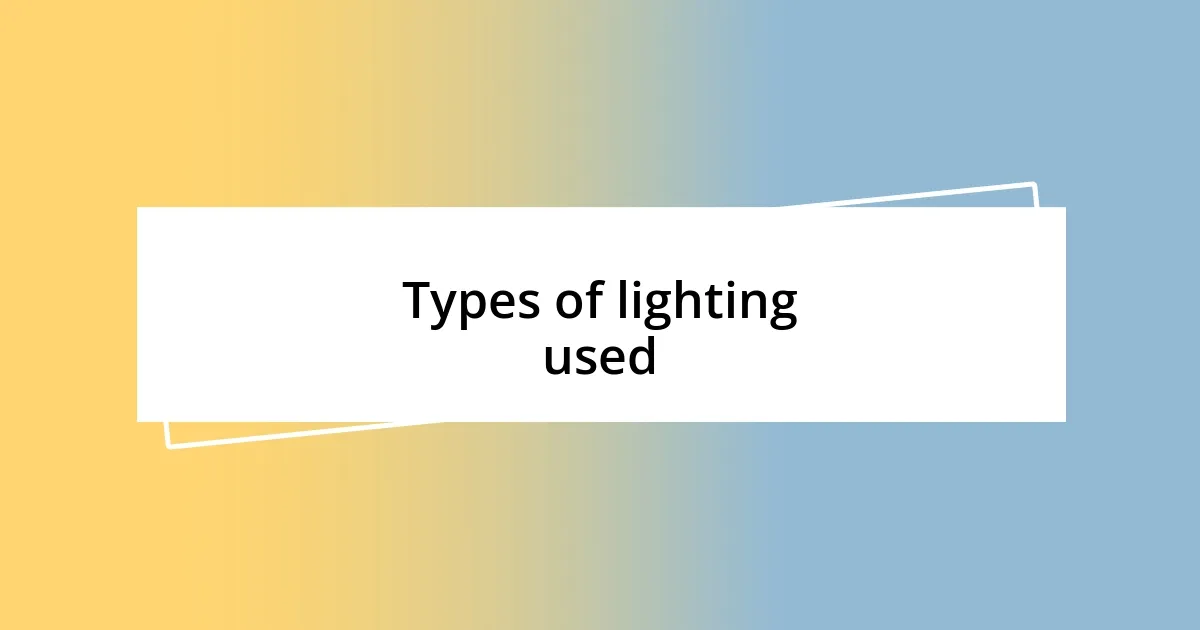 Types of lighting used