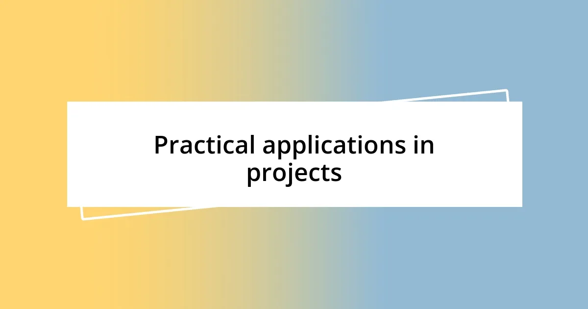 Practical applications in projects