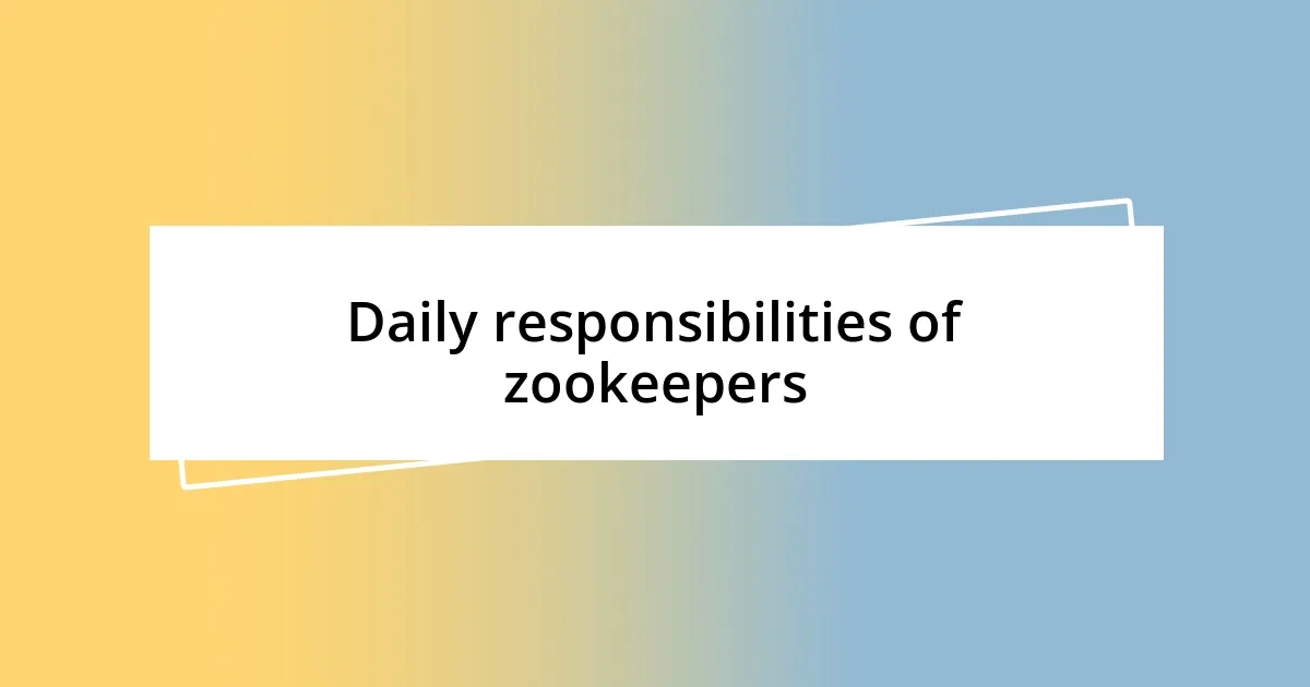 Daily responsibilities of zookeepers