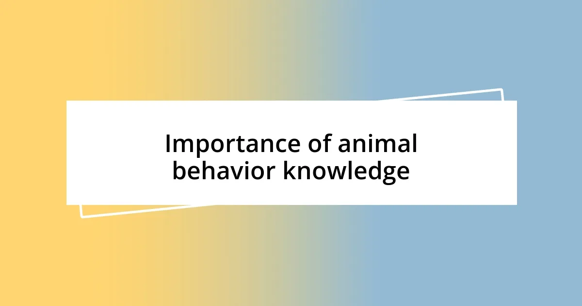 Importance of animal behavior knowledge