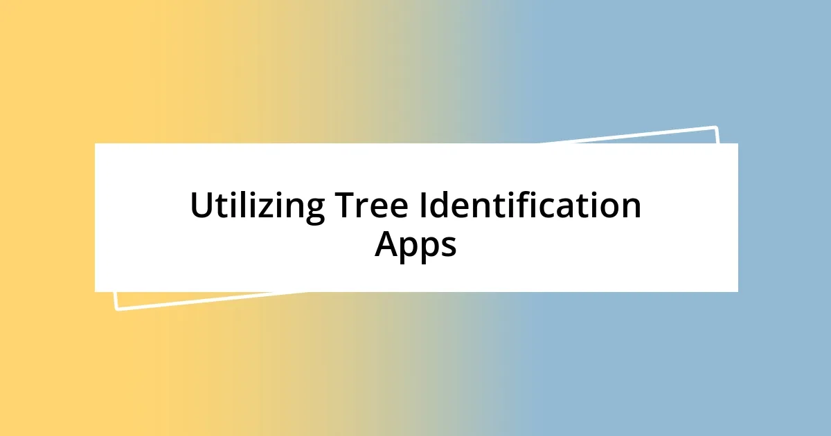 Utilizing Tree Identification Apps