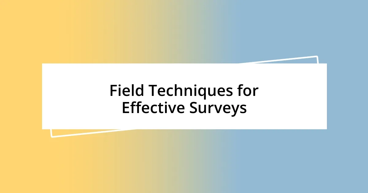 Field Techniques for Effective Surveys