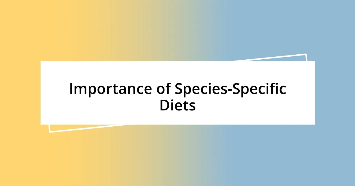 Importance of Species-Specific Diets