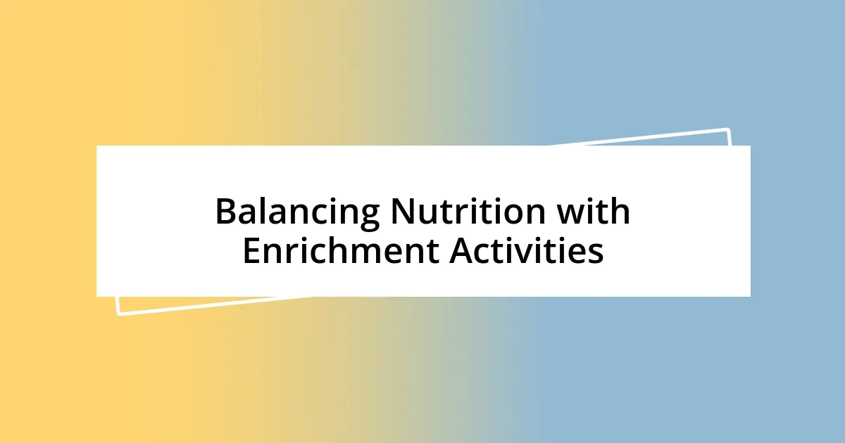 Balancing Nutrition with Enrichment Activities