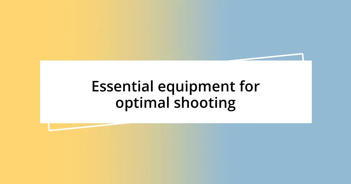 Essential equipment for optimal shooting