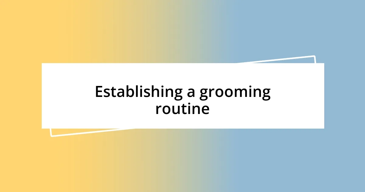 Establishing a grooming routine