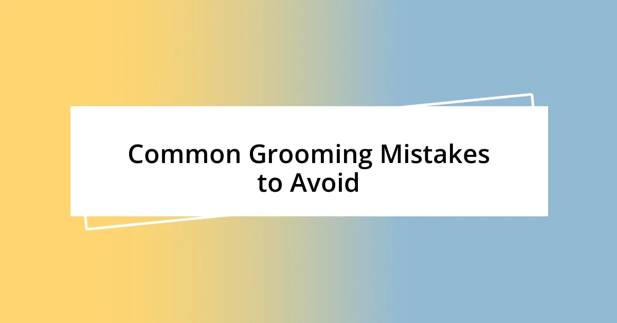 Common Grooming Mistakes to Avoid