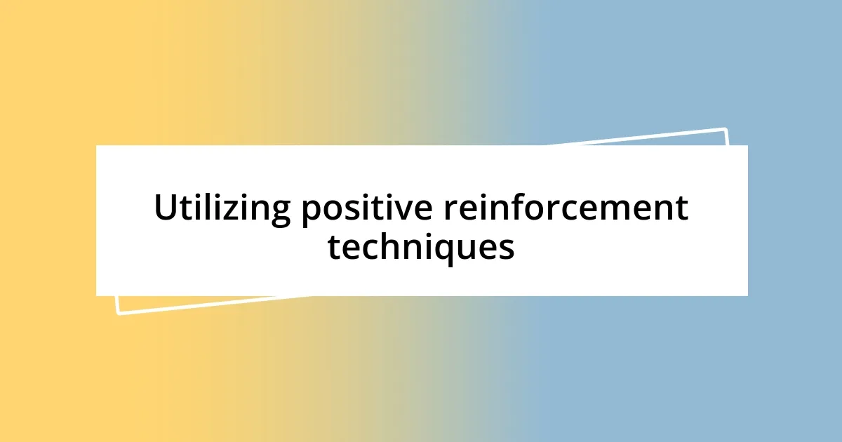 Utilizing positive reinforcement techniques