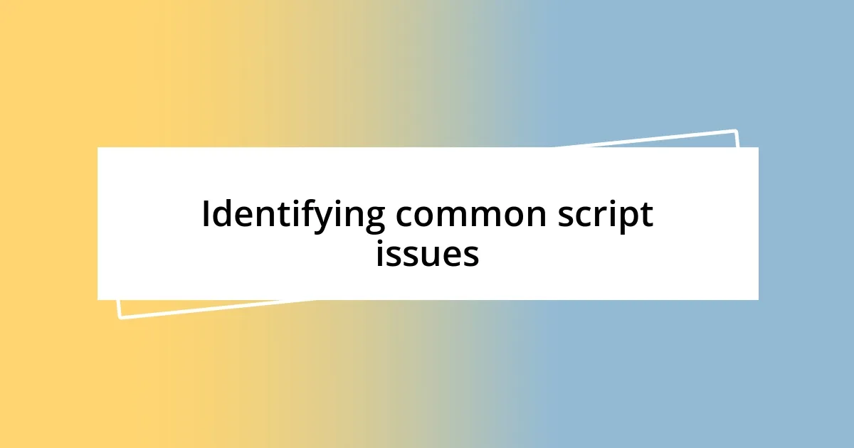 Identifying common script issues